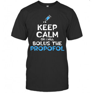 Needle Keep Calm Or I Will Bolus The Propofol T-Shirt
